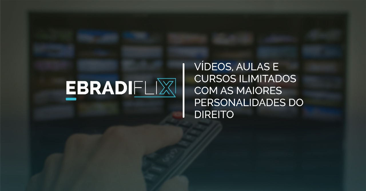 EBRADIFLIX: Vídeos, aulas e cursos ilimitados com as maiores personalidades do Direito